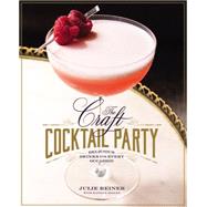 The Craft Cocktail Party Delicious Drinks for Every Occasion by Reiner, Julie; Goalen, Kaitlyn, 9781455581597
