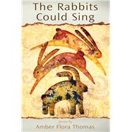 The Rabbits Could Sing by Thomas, Amber Flora, 9781602231597