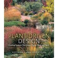 Plant-Driven Design : Creating Gardens That Honor Plants, Place, and Spirit by Springer Ogden, Lauren; Ogden, Scott, 9781604691597