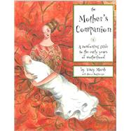The Mother's Companion A Comforting Guide to the Early Years of Motherhood by Marsh, Tracy; Hauptberger, Sharon, 9781885171597