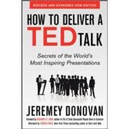 How to Deliver a TED Talk: Secrets of the World's Most Inspiring Presentations, revised and expanded new edition, with a foreword by Richard St. John and an afterword by Simon Sinek by Donovan, Jeremey, 9780071831598