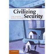 Civilizing Security by Ian Loader , Neil Walker, 9780521691598