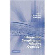 Information Sampling And Adaptive Cognition by Edited by Klaus Fiedler , Peter Juslin, 9780521831598