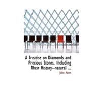 A Treatise on Diamonds and Precious Stones, Including Their History: Natural by Mawe, John, 9780554811598