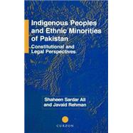 Indigenous Peoples and Ethnic Minorities of Pakistan: Constitutional and Legal Perspectives by Ali,Shaheen Sardar, 9780700711598