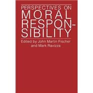 Perspectives on Moral Responsibility by Fischer, John Martin; Ravizza, Mark, 9780801481598