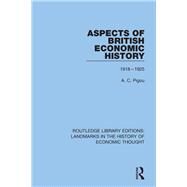 Aspects of British Economic History: 1918-1925 by Pigou; A. C., 9781138221598