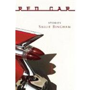 Red Car : Stories by Bingham, Sallie, 9781932511598