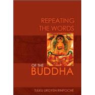 Repeating the Words of the Buddha by Rinpoche, Tulku Urgyen; Kunsang, Erik Pema, 9789627341598