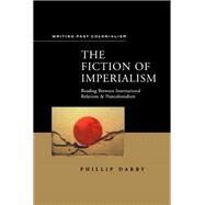 The Fiction of Imperialism by Darby, Phillip, 9780304701599