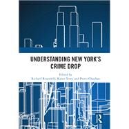 Understanding New Yorks Crime Drop by Rosenfeld, Richard; Terry, Karen; Chauhan, Preeti, 9780367481599