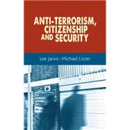 Anti-terrorism, citizenship and security by Jarvis, Lee; Lister, Michael, 9780719091599
