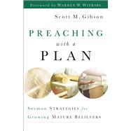 Preaching with a Plan by Gibson, Scott M.; Wiersbe, Warren W., 9780801091599