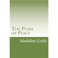 The Pearl of Peace by Leslie, Madeline, 9781502391599