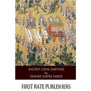 Ancient China Simplified by Parker, Edward Harper, 9781507651599