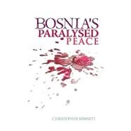 Bosnia's Paralysed Peace by Bennett, Christopher, 9780231701600