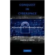 Conquest in Cyberspace: National Security and Information Warfare by Martin C. Libicki, 9780521871600