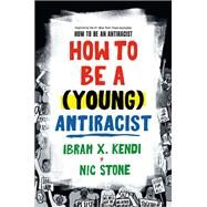 How to Be a (Young) Antiracist by Ibram X. Kendi; Nic Stone, 9780593461600