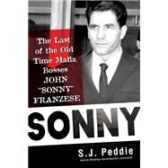 Sonny The Last of the Old Time Mafia Bosses, John Sonny Franzese by Peddie, S. J., 9780806541600