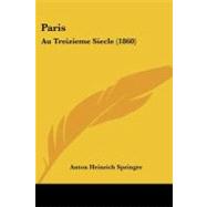 Paris : Au Treizieme Siecle (1860) by Springer, Anton Heinrich, 9781104361600