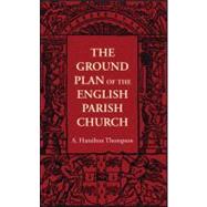 The Ground Plan of the English Parish Church by Thompson, A. Hamilton, 9781107401600