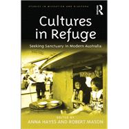 Cultures in Refuge: Seeking Sanctuary in Modern Australia by Hayes,Anna;Mason,Robert, 9781138261600