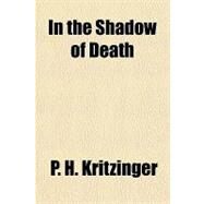 In the Shadow of Death by Kritzinger, P. H., 9781153631600
