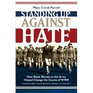 Standing Up Against Hate How Black Women in the Army Helped Change the Course of WWII by Farrell, Mary Cronk, 9781419731600