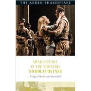 Shakespeare in the Theatre: Nicholas Hytner by Rokison-Woodall, Abigail; Escolme, Bridget; Karim-Cooper, Farah; Holland, Peter, 9781472581600