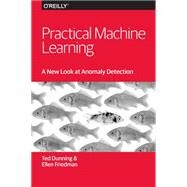 Practical Machine Learning by Dunning, Ted; Friedman, Ellen, 9781491911600