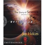 The Story of Science: Aristotle Leads the Way by Hakim, Joy, 9781588341600