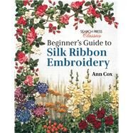 Beginner's Guide to Silk Ribbon Embroidery Re-issue by Cox, Ann, 9781782211600