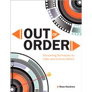 Out of Order Storytelling Techniques for Video and Cinema Editors by Hockrow, Ross, 9780321951601