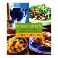 Spices of Life A Cookbook of Simple and Delicious Recipes for Great Health by SIMONDS, NINA, 9780375411601