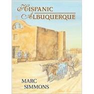 Hispanic Albuquerque 1706-1846 by Simmons, Marc, 9780826331601