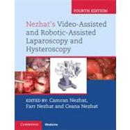 Nezhat's Video-assisted and Robotic-assisted Laparoscopy and Hysteroscopy by Nezhat, Camran, M.D.; Nezhat, Farr, M.D.; Nezhat, Ceana, M.D., 9781107011601