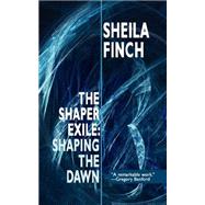 Shaping the Dawn by Finch, Sheila, 9781434401601
