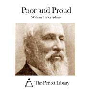Poor and Proud by Adams, William Taylor, 9781508751601