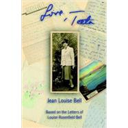 Love, Teeta: Based on the Letters of Louise Rosenfield Bell by Bell, Jean Louise, 9781595261601
