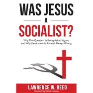 Was Jesus a Socialist? by Reed, Lawrence W., 9781610171601