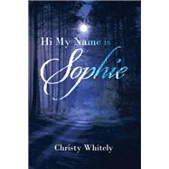 Hi My Name is Sophie by Christy Whitely, 9781669821601