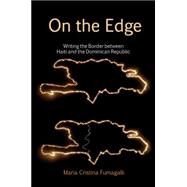On the Edge Writing the Border between Haiti and the Dominican Republic by Fumagalli, Maria Cristina, 9781781381601
