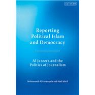 Reporting Political Islam and Democracy by Abunajela, Mohammed-ali; Jebril, Nael, 9781788311601