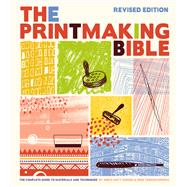 Printmaking Bible, Revised Edition The Complete Guide to Materials and Techniques by Hughes, Ann d'Arcy; Vernon-Morris, Hebe, 9781797221601