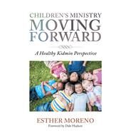 Childrens Ministry Moving Forward by Moreno, Esther; Hudson, Dale, 9781984571601