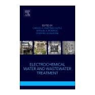 Electrochemical Water and Wastewater Treatment by Huitle, Carlos Alberto Martinez; Rodrigo, Manuel A.; Scialdone, Onofrio, 9780128131602