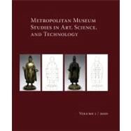 Metropolitan Museum Studies in Art, Science, and Technology, Volume 1, 2010 by Bayer, Andrea; Schorsch, Deborah, 9780300151602