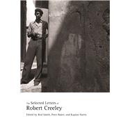 The Selected Letters of Robert Creeley by Smith, Rod; Baker, Peter; Harris, Kaplan, 9780520241602