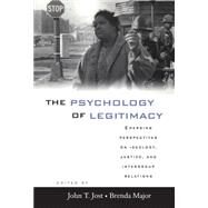 The Psychology of Legitimacy: Emerging Perspectives on Ideology, Justice, and Intergroup Relations by Edited by John T. Jost , Brenda Major, 9780521781602