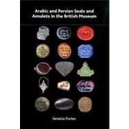 Arabic and Persian Seals and Amulets in the British Museum by Porter, Venetia; Hoyland, Robert (CON); Morton, Alexander (CON); Bhandare, Shailendra (CON), 9780861591602